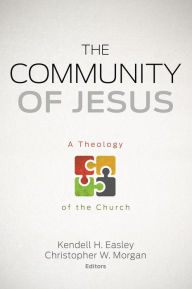 Title: The Community of Jesus: A Theology of the Church, Author: Kendell H. Easley