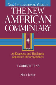 Title: 1 Corinthians: An Exegetical and Theological Exposition of Holy Scripture, Author: Mark Taylor