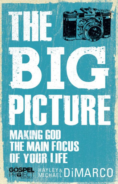 The Big Picture: Making God the Main Focus of Your Life