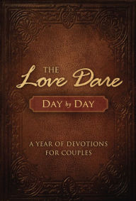 Title: The Love Dare Day by Day: A Year of Devotions for Couples, Author: Stephen Kendrick