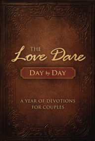 Title: The Love Dare Day by Day: A Year of Devotions for Couples, Author: Stephen Kendrick
