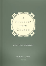 Title: A Theology for the Church, Author: Dr. Daniel L. Akin