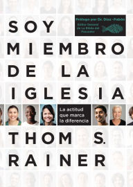 Title: Soy miembro de la iglesia: La actitud que marca la diferencia, Author: Thom S. Rainer