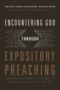 Title: Encountering God through Expository Preaching: Connecting God's People to God's Presence through God's Word, Author: Ryan Fullerton