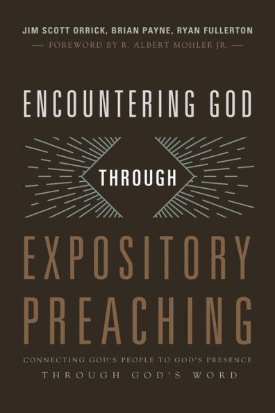 Encountering God through Expository Preaching: Connecting God's People to God's Presence through God's Word