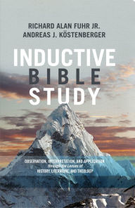 Title: Inductive Bible Study: Observation, Interpretation, and Application through the Lenses of History, Literature, and Theology, Author: Al Fuhr