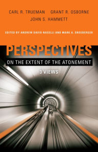 Title: Perspectives on the Extent of the Atonement: 3 Views, Author: Andrew David Naselli