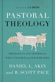 Title: Pastoral Theology: Theological Foundations for Who a Pastor is and What He Does, Author: Dr. Daniel L. Akin