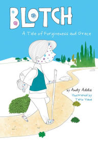 Title: Blotch: A Tale of Forgiveness and Grace, Author: Andy Addis