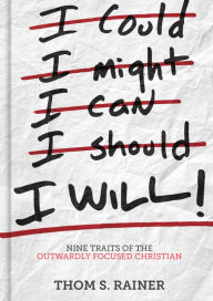 Title: I Will: Nine Traits of the Outwardly Focused Christian, Author: Thom S. Rainer