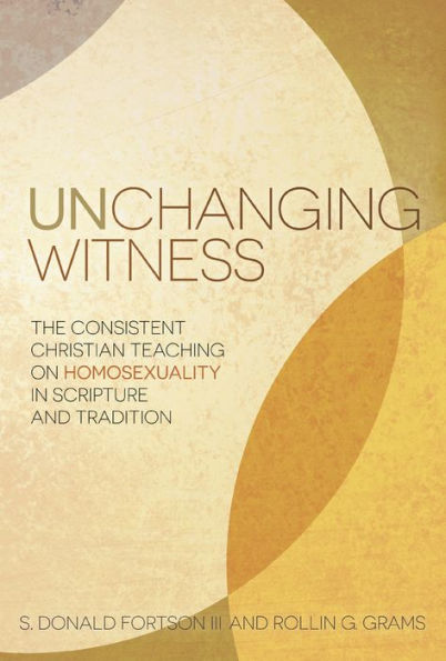 Unchanging Witness: The Consistent Christian Teaching on Homosexuality in Scripture and Tradition