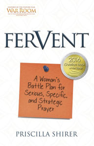 Title: Fervent: A Woman's Battle Plan to Serious, Specific and Strategic Prayer, Author: Priscilla Shirer