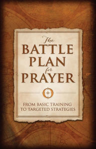 Title: The Battle Plan for Prayer: From Basic Training to Targeted Strategies, Author: Stephen Kendrick