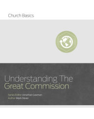 Title: Understanding the Great Commission, Author: Jonathan Leeman