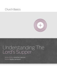 Title: Understanding The Lord's Supper, Author: Bobby Jamieson