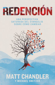 Free ebook download scribd Redencion: Como cambiar: una perspectiva saturada por el evangelio 9781433689581 by Matt Chandler, Michael Snetzer English version MOBI RTF