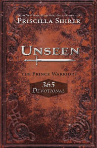 Title: Unseen: The Prince Warriors 365 Devotional, Author: Priscilla Shirer