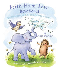 Title: Faith, Hope, Love Devotional: 100 Devotions for Kids and Parents to Share, Author: Amy Parker