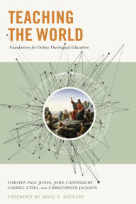 Title: Teaching the World: Foundations for Online Theological Education, Author: Gabriel Etzel