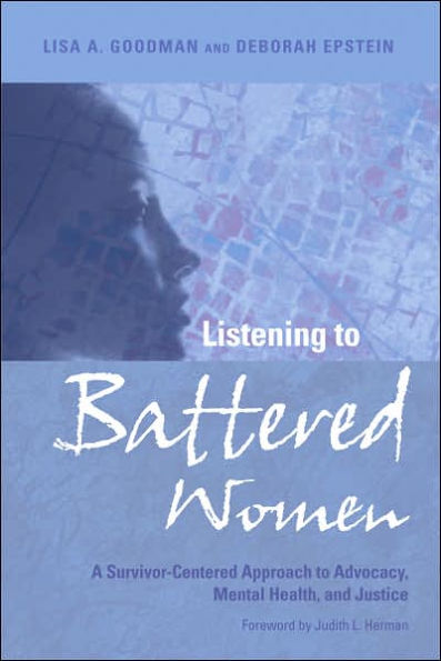 Listening to Battered Women: A Survivor-Centered Approach to Advocacy, Mental Health, and Justice