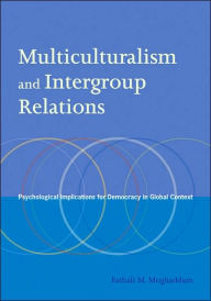 Title: Multiculturalism and Intergroup Relations: Psychological Implications for Democracy in Global Context, Author: Fathali M. Moghaddam