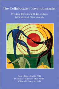 Title: The Collaborative Psychotherapist: Creating Reciprocal Relationships with Medical Professionals, Author: Nancy Breen Ruddy