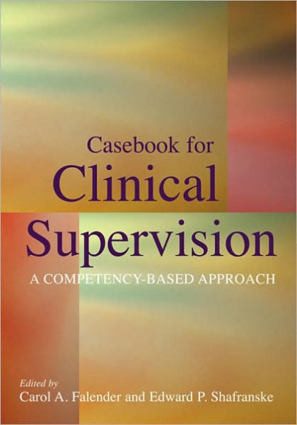 Casebook for Clinical Supervision: A Competency-Based Approach / Edition 1
