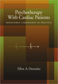 Title: Psychotherapy with Cardiac Patients: Behavioral Cardiology in Practice, Author: Ellen A. Dornelas