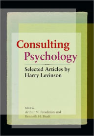 Title: Consulting Psychology: Selected Articles by Harry Levinson, Author: Arthur M. Freedman PhD