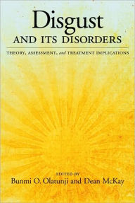 Title: Disgust and Its Disorders: Theory, Assessment, and Treatment Implications, Author: Bunmi O. Olatunji