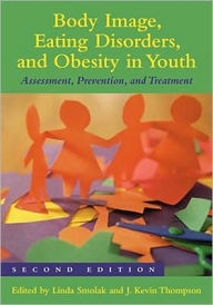Title: Body Image, Eating Disorders, and Obesity in Youth: Assessment, Prevention, and Treatment / Edition 2, Author: Linda Smolak