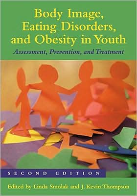 Body Image, Eating Disorders, and Obesity in Youth: Assessment, Prevention, and Treatment / Edition 2