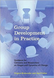 Title: Group Development in Practice: Guidance for Clinicians and Researchers on Stages and Dynamics of Change, Author: Virginia Brabender