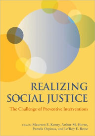 Title: Realizing Social Justice: The Challenge of Preventive Interventions, Author: Maureen Kenny