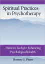 Spiritual Practices in Psychotherapy: Thirteen Tools for Enhancing Psychological Health