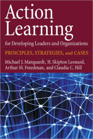 Title: Action Learning for Developing Leaders and Organizations: Principles, Strategies, and Cases, Author: Michael J. Marquardt