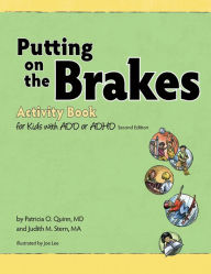 Title: Putting on the Brakes Activity Book for Kids With ADD or ADHD, Author: Patricia O. Quinn MD