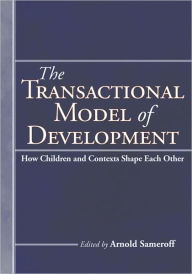 Title: The Transactional Model of Development: How Children and Contexts Shape Each Other, Author: Arnold J. Sameroff