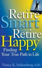 Title: Retire Smart, Retire Happy: Finding Your True Path in Life, Author: Nancy K. Schlossberg Ed.D.