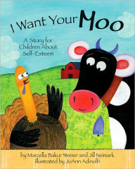 Title: I Want Your Moo: A Story for Children About Self-Esteem, Author: Marcella Bakur Weiner EdD