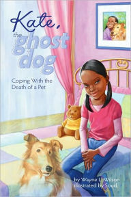 Title: Kate, the Ghost Dog: Coping with the Death of a Pet, Author: Wayne Wilson