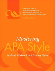 Title: Mastering APA Style: Student's Workbook and Training Guide / Edition 6, Author: American Psychological Association