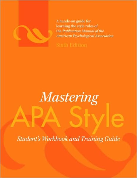 Mastering APA Style: Student's Workbook and Training Guide / Edition 6