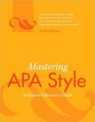 Title: Mastering APA Style: Instructor's Resource Guide / Edition 6, Author: American Psychological Association