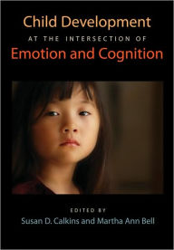 Title: Child Development at the Intersection of Emotion and Cognition, Author: Susan D. Calkins