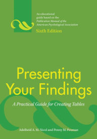 Title: Presenting Your Findings: A Practical Guide for Creating Tables / Edition 6, Author: Adelheid A. M. Nicol