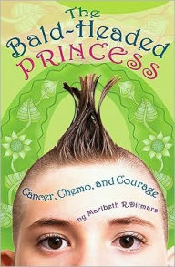 Title: The Bald-Headed Princess: Cancer, Chemo, and Courage, Author: Maribeth R. Ditmars