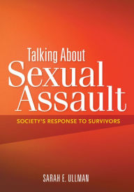 Title: Talking about Sexual Assault: Society's Response to Survivors, Author: Sarah E. Ullman