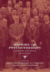 Title: History of Psychotherapy: Continuity and Change / Edition 2, Author: John C. Norcross