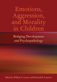 Title: Emotions, Aggression, and Morality in Children: Bridging Development and Psychopathology, Author: William Frank Arsenio